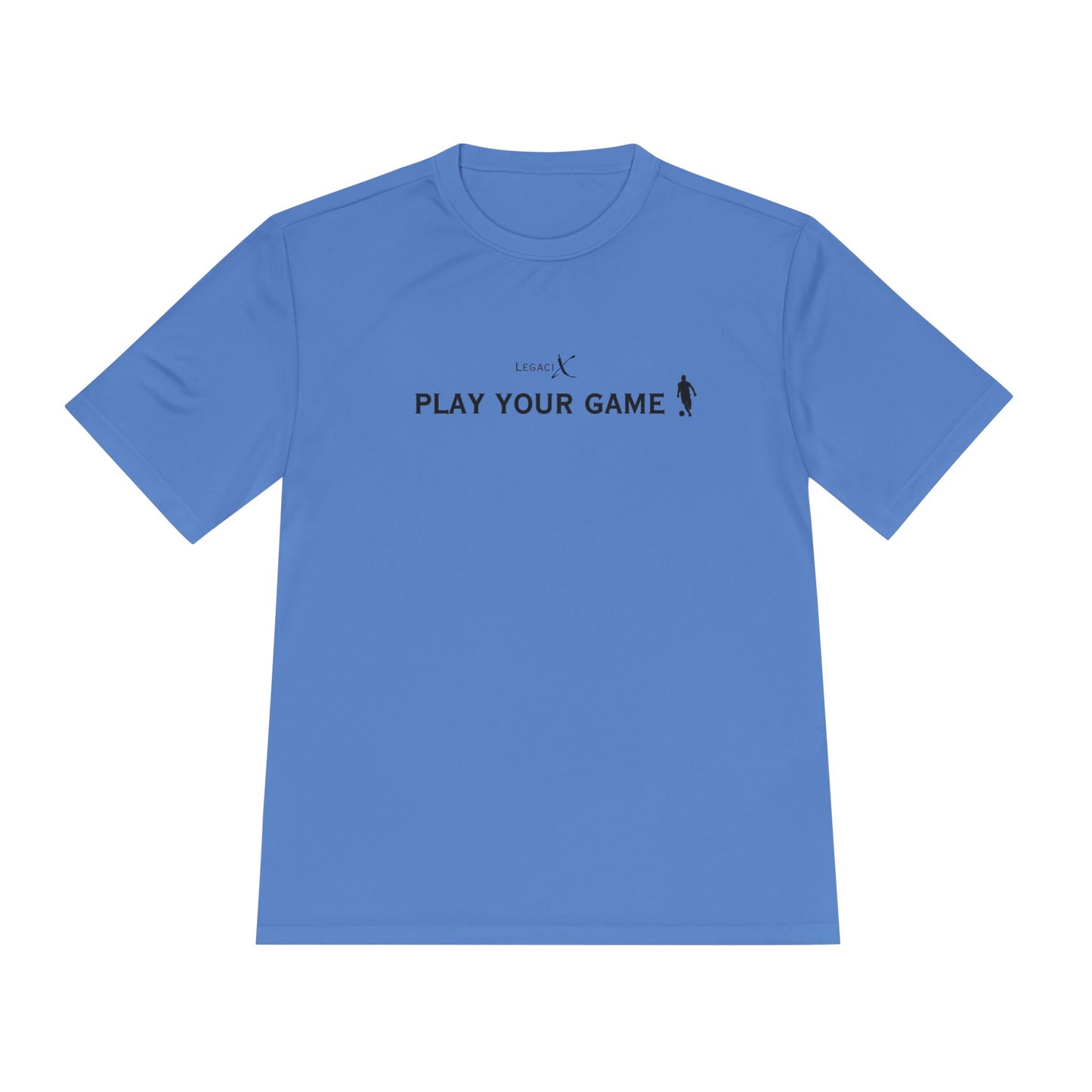 Legaci X Unisex Moisture Wicking Tee - "Play Your Game"